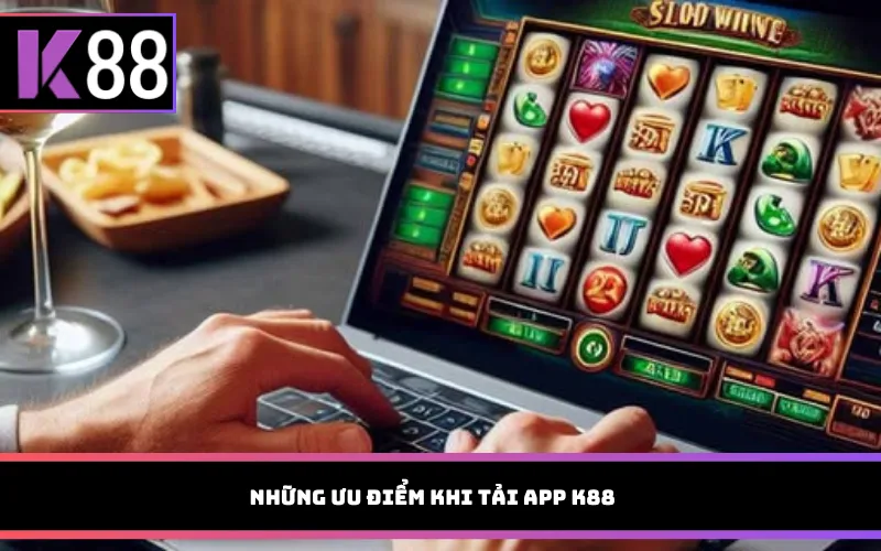 Những ưu điểm khi tải app K88 